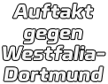 Auftakt gegen Westfalia- Dortmund
