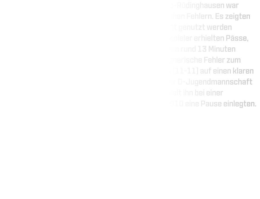 Der Start der C-Jugendmannschaft von HSG Annen-Rüdinghausen war geprägt von Zögerlichkeit und zahlreichen technischen Fehlern. Es zeigten sich deutliche Schwachstellen im Spiel, welche nicht genutzt werden konnten. Sowohl die rechten als auch linken Außenspieler erhielten Pässe, jedoch blieben Erfolge aus. Erst nach einer Phase von rund 13 Minuten begann die Abwehr zu funktionieren und nutzte gegnerische Fehler zum Ausbau des Ergebnisses von einem Unentschieden (11-11) auf einen klaren Vorsprung (19-11). Trotz Bemühungen gelang es der D-Jugendmannschaft nicht, diesen Vorsprung weiter zu vergrößern; sie hielt ihn bei einer Tordifferenz von zehn Treffern fest, während die 2010 eine Pause einlegten.