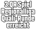3.QR Spiel Regionalliga Quali-Runde erreicht