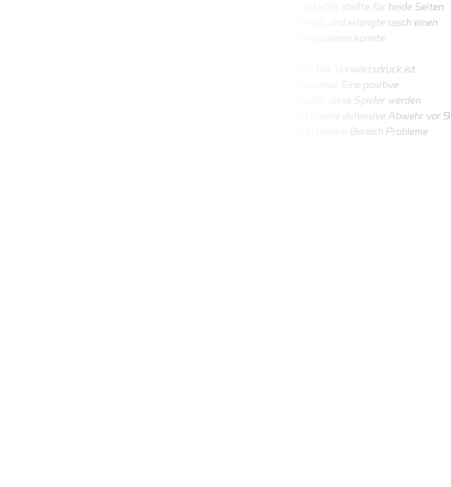 Das Testspiel zwischen den Mannschaften ASV Hamm-Westfalen und HSG stellte für beide Seiten eine lehrreiche Erfahrung dar. In den Anfangsminuten dominierte die HSG und erlangte rasch einen Vorsprung von vier Toren, den der ASV jedoch im Verlauf des Spiels reduzieren konnte.  In der Offensive agieren wir derzeit noch leicht verzögert und statisch. Der Vorwärtsdruck ist vorhanden, jedoch funktioniert unsere offensive Abwehr noch nicht optimal. Eine positive Entwicklung zeigt sich im Anspielen des Kreisläufers sowie der Einläufer; diese Spieler werden erkannt und erfolgreich angespielt, was uns Tore sichert. Zudem wird unsere defensive Abwehr vor 9 Metern für die kommende Saison vielversprechend sein, da der ASV in diesem Bereich Probleme hatte.