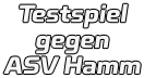 Testspiel gegen  ASV Hamm