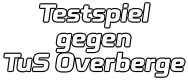 Testspiel gegen  TuS Overberge