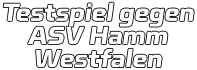 Testspiel gegen ASV Hamm Westfalen