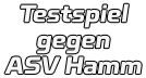 Testspiel gegen  ASV Hamm