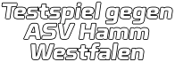 Testspiel gegen ASV Hamm Westfalen