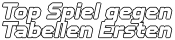 Top Spiel gegen Tabellen Ersten