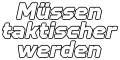 Müssen taktischer werden