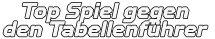 Top Spiel gegen den Tabellenführer