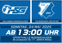 HSG ANNEN-RÜDINGHAUSEN TUS BORUSSIA-HÖCHSTEN 13:00 SONNTAG , 04.MAI  2025 AB UHR SPORTHALLE RÜDINGHAUSEN Brunnebecker Str, 71 , 58454 Witten