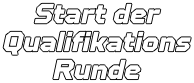 Start der Qualifikations Runde