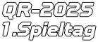 QR-2025 1.Spieltag