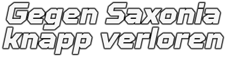 Gegen Saxonia knapp verloren