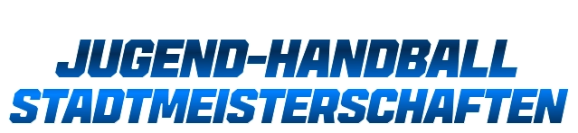 JUGEND-HANDBALL  STADTMEISTERSCHAFTEN