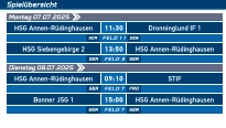 Spielübersicht  HSG Annen-Rüdinghausen 11:30 Dronninglund IF 1 FELD 11 GER DEN Montag 07.07.2025   HSG Siebengebirge 2 13:50 HSG Annen-Rüdinghausen FELD 3 GER GER HSG Annen-Rüdinghausen 09:10 STIF FELD 7 GER FRO Dienstag 08.07.2025   Bonner JSG 1 15:00 HSG Annen-Rüdinghausen FELD 7 GER GER