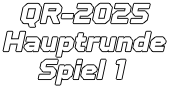 QR-2025 Hauptrunde  Spiel 1