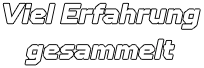 Viel Erfahrung gesammelt