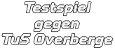 Testspiel gegen  TuS Overberge