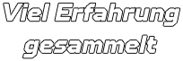 Viel Erfahrung gesammelt