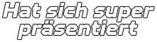 Hat sich super präsentiert
