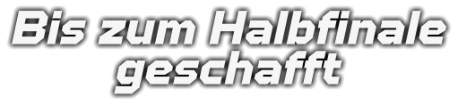Bis zum Halbfinale geschafft