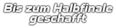 Bis zum Halbfinale geschafft