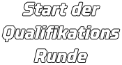 Start der Qualifikations Runde