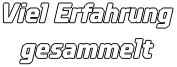 Viel Erfahrung gesammelt