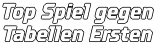 Top Spiel gegen Tabellen Ersten