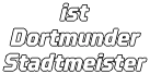 ist Dortmunder Stadtmeister