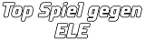 Top Spiel gegen ELE