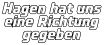 Hagen hat uns  eine Richtung gegeben