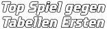 Top Spiel gegen Tabellen Ersten