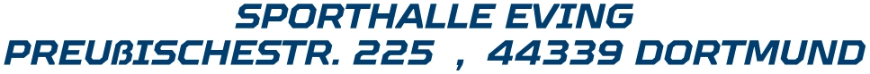 SPORTHALLE EVING PREUßISCHESTR. 225  ,  44339 DORTMUND
