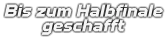 Bis zum Halbfinale geschafft