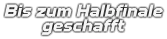 Bis zum Halbfinale geschafft