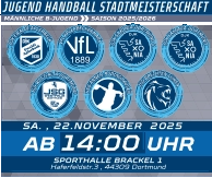 MÄNNLICHE B-JUGEND  SAISON 2025/2026  JUGEND HANDBALL STADTMEISTERSCHAFT SA. , 22.NOVEMBER  2025 SPORTHALLE BRACKEL 1 Haferfeldstr.3 , 44309 Dortmund 14:00 AB UHR 1889
