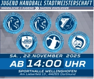 MÄNNLICHE C-JUGEND  SAISON 2025/2026  JUGEND HANDBALL STADTMEISTERSCHAFT SA. , 22.NOVEMBER  2025 SPORTHALLE WELLINGHOFEN Am Lieberfeld 13 , 44265 Dortmund 14:00 AB UHR