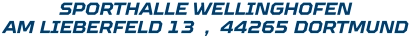 SPORTHALLE WELLINGHOFEN AM LIEBERFELD 13  ,  44265 DORTMUND