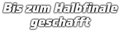 Bis zum Halbfinale geschafft