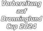 Vorbereitung auf Dronninglund Cup 2024