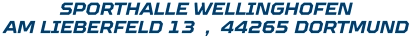 SPORTHALLE WELLINGHOFEN AM LIEBERFELD 13  ,  44265 DORTMUND