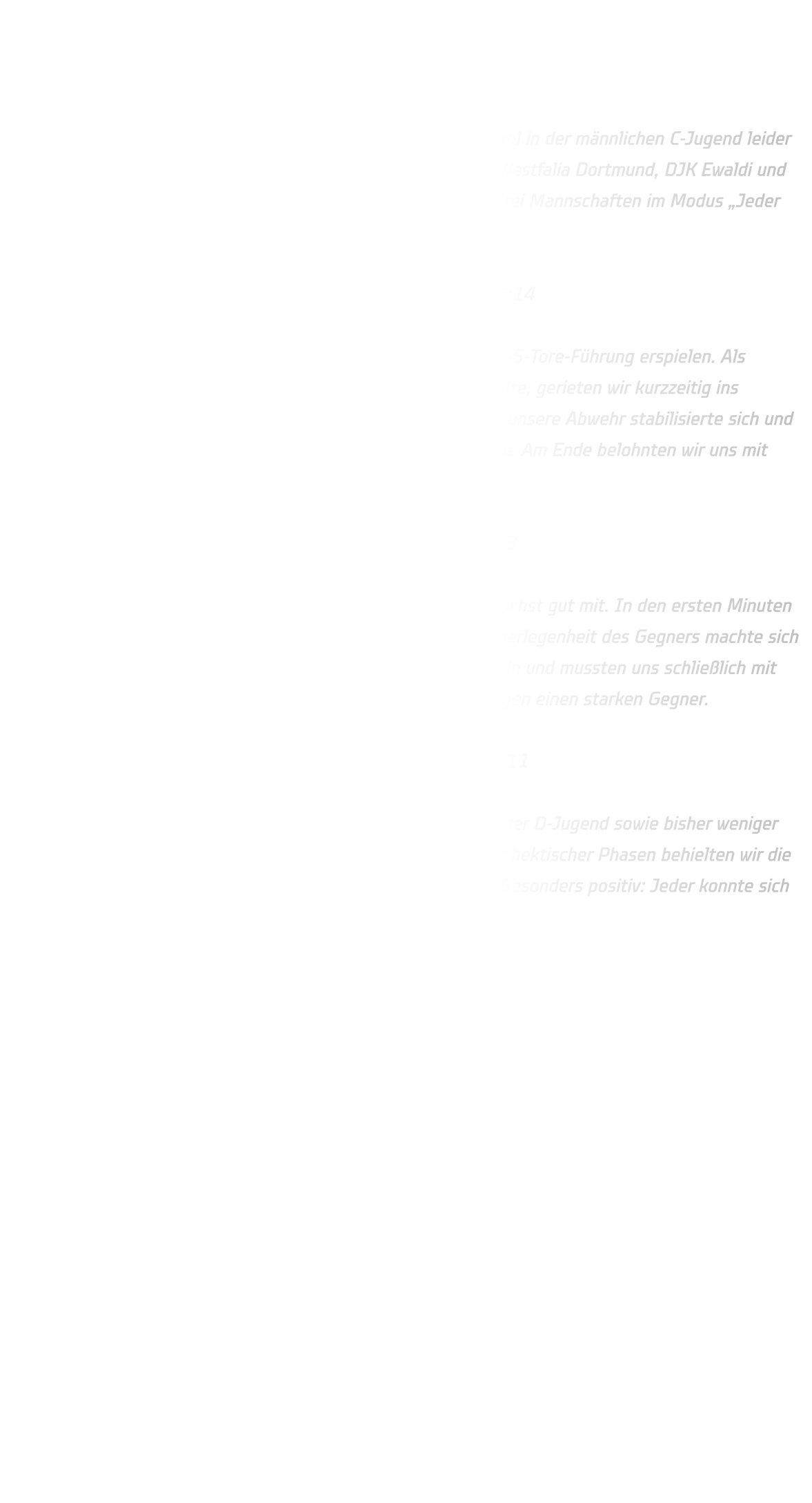 Dortmunder Stadtmeisterschaften – Männliche C-Jugend  Platz 3 für die HSG Annen-Rüdinghausen  Bei den Dortmunder Stadtmeisterschaften war die Teilnehmerzahl in der männlichen C-Jugend leider geringer als noch bei der B-Jugend. Mehrere Teams – darunter Westfalia Dortmund, DJK Ewaldi und Atifa Dorsfeld – sagten ihre Teilnahme ab, sodass letztlich nur drei Mannschaften im Modus „Jeder gegen jeden“ gegeneinander antraten.   Spiel 1: HSG Annen-Rüdinghausen – TuS Borussia Höchsten 16:14  Wir starteten stark ins Turnier und konnten uns zunächst eine 4–5-Tore-Führung erspielen. Als Höchsten jedoch auf eine offensive Einzelmann-Deckung umstellte, gerieten wir kurzzeitig ins Straucheln. In der Crunch-Time wurde es noch einmal eng, doch unsere Abwehr stabilisierte sich und wir fanden Lösungen gegen die ungewöhnliche Deckungsvariante. Am Ende belohnten wir uns mit einem knappen, aber verdienten 16:14-Erfolg.  Spiel 2: HSG Annen-Rüdinghausen – JSG Brechten-Lünen 1 8:13  Gegen den Regionalligisten und Turnierfavoriten hielten wir zunächst gut mit. In den ersten Minuten zeigten unsere Jungs mutigen Handball, doch die körperliche Überlegenheit des Gegners machte sich zunehmend bemerkbar. Mitte der Partie brachen wir kurzzeitig ein und mussten uns schließlich mit 8:13 geschlagen geben – dennoch eine ordentliche Leistung gegen einen starken Gegner.  Spiel 3: HSG Annen-Rüdinghausen – JSG Brechten-Lünen 2 17:11  Im letzten Spiel nutzten wir die Gelegenheit, auch Spielern aus der D-Jugend sowie bisher weniger eingesetzten Akteuren wichtige Spielzeit zu geben. Trotz einiger hektischer Phasen behielten wir die Kontrolle und setzten uns am Ende souverän mit 17:11 durch. Besonders positiv: Jeder konnte sich zeigen und wertvolle Erfahrungen sammeln.