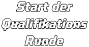 Start der Qualifikations Runde