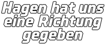 Hagen hat uns  eine Richtung gegeben