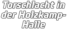Torschlacht in der Holzkamp- Halle