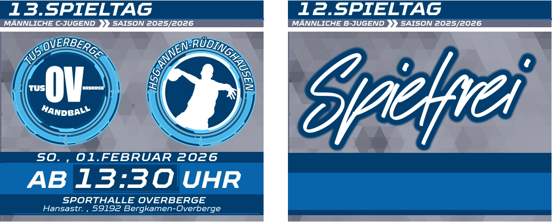 13.SPIELTAG MÄNNLICHE C-JUGEND  SAISON 2025/2026  MÄNNLICHE B-JUGEND  SAISON 2025/2026   12.SPIELTAG 13:30 SO. , 01.FEBRUAR 2026 AB UHR SPORTHALLE OVERBERGE  Hansastr. , 59192 Bergkamen-Overberge Spielfrei